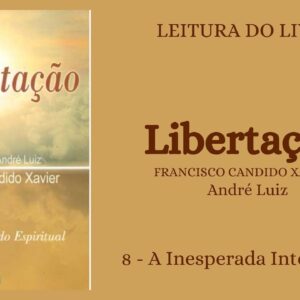 Libertação - Chico Xavier/André Luiz - 8 - A Inesperada Intercessão