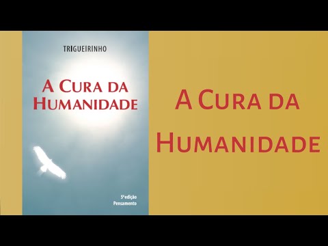 Trigueirinho | A Cura da Humanidade